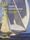 Ultimate Sailing Adventures: 100 Epic Experiences on the Water (Ultimate Adventures) By Miles Kendall Cover Image