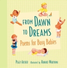 From Dawn to Dreams: Poems for Busy Babies By Peggy Archer, Hanako Wakiyama (Illustrator) Cover Image