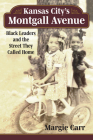 Kansas City's Montgall Avenue: Black Leaders and the Street They Called Home By Margie Carr Cover Image