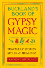 Buckland's Book of Gypsy Magic: Travelers' Stories, Spells & Healings By Raymond Buckland Cover Image