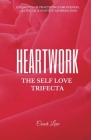 Heartwork: THE SELF LOVE TRIFECTA: 12 Benefits of Practicing Forgiveness, Gratitude and Positive Affirmations By Coach Love Cover Image