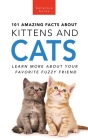 101 Amazing Facts About Kittens and Cats: Learn More About Your Favorite Fuzzy Friend Cover Image