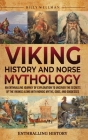 Viking History and Norse Mythology: An Enthralling Journey of Exploration to Uncover the Secrets of the Vikings along with Nordic Myths, Gods, and God By Billy Wellman Cover Image
