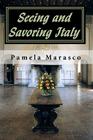 Seeing and Savoring Italy: A Taste and Travel Journey through Northern Italy, Tuscany and Umbria By Pamela Marasco Cover Image