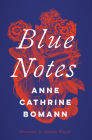 Blue Notes (Literature in Translation Series) By Anne Cathrine Bomann, Caroline Waight (Translated by) Cover Image