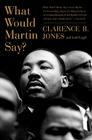 What Would Martin Say? By Clarence B. Jones, Joel Engel Cover Image