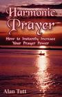 Harmonic Prayer: How to Instantly Increase Your Prayer Power Cover Image
