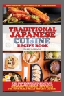 Traditional Japanese Cuisine Recipe Book: This Cookbook Includes Fast and Simple Classic Recipes from Japan! Learn How to Compose Tasty Meals for Your Cover Image