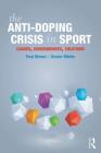The Anti-Doping Crisis in Sport: Causes, Consequences, Solutions By Paul Dimeo, Verner Møller Cover Image