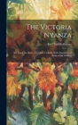 The Victoria Nyanza: The Land, the Races and Their Customs, With Specimens of Some of the Dialects By Karl Paul Kollmann Cover Image