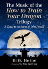 The Music of the How to Train Your Dragon Trilogy: A Guide to the Scores of John Powell Cover Image