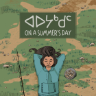 On a Summer's Day: Bilingual Inuktitut and English Edition By Inhabit Education, Lenny Lishchenko (Illustrator) Cover Image