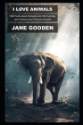 I Love Animals: 1600 Facts about Domestic and Wild Animals, and Common and Obscure Animals (Animal Facts #13) By Jane Gooden Cover Image