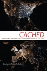 Cached: Decoding the Internet in Global Popular Culture (Critical Cultural Communication #23) By Stephanie Ricker Schulte Cover Image