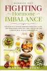 Hormone Diet: FIGHTING HORMONE IMBALANCE - The Keto Way To Fight Hormone Imbalance, Acne, and Indigestion With Low Carb, Low Sugar, Cover Image