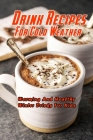 Drink Recipes For Cold Weather: Warming And Healthy Winter Drinks For Kids: Warming And Healthy Winter Drink Recipes By Carolyn Hall Cover Image