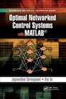 Optimal Networked Control Systems with MATLAB (Automation and Control Engineering) By Jagannathan Sarangapani, Hao Xu Cover Image