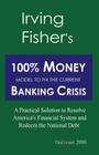 Irving Fisher's 100% Money Model to Fix the Current Banking Crisis: A Practical Solution to Resolve America's Financial System and Redeem the National Cover Image