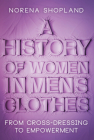 A History of Women in Men's Clothes: From Cross-Dressing to Empowerment By Norena Shopland Cover Image