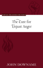 The Cure for Unjust Anger (Puritan Treasures for Today) By John Downame, Brian G. Hedges (Editor) Cover Image