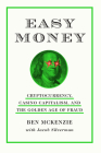 Easy Money: Cryptocurrency, Casino Capitalism, and the Golden Age of Fraud By Ben McKenzie, Jacob Silverman Cover Image