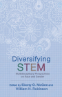 Diversifying STEM: Multidisciplinary Perspectives on Race and Gender By Ebony O. McGee (Editor), William H. Robinson (Editor), Ebony O. McGee (Contributions by), William H. Robinson (Contributions by), Lorenzo DuBois Baber (Contributions by), Robbin Chapman (Contributions by), Monica F. Cox (Contributions by), Krystal Madden (Contributions by), Priscila Pereira (Contributions by), Sara Rezvi (Contributions by), Victoria F. Trinder (Contributions by), Danny Bernard Martin (Contributions by), Jomo W. Mutegi (Contributions by), Dorinda J. Carter Andrews (Contributions by), Dara Naphan-Kingery (Contributions by), Stacey Houston, II (Contributions by), Gabriela León-Pérez (Contributions by), H. Richard Milner, IV (Contributions by), Abiola Farinde-Wu (Contributions by), Christopher C. Jett (Contributions by), Julius Davis (Contributions by), Lindsay Brown (Contributions by), Alissa M. Manolescu (Contributions by), Laura Provolt (Contributions by), Aspen Robinson (Contributions by), Kecia M. Thomas (Contributions by) Cover Image