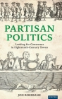 Partisan Politics: Looking for Consensus in Eighteenth-Century Towns By Jon Rosebank Cover Image