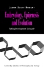 Embryology, Epigenesis and Evolution: Taking Development Seriously (Cambridge Studies in Philosophy and Biology) Cover Image