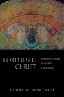 Lord Jesus Christ: Devotion to Jesus in Earliest Christianity By Larry W. Hurtado Cover Image