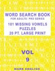 Word Search Book For Adults: Pro Series, 101 Missing Vowels Puzzles, 20 Pt. Large Print, Vol. 9 By Mark English Cover Image