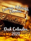Luscious, Delectable Chocolate Desk Calendar 2020: Featuring the World's Most Delicious Chocolate Confections! By Calendar Gal Press Cover Image