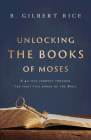 Unlocking the Books of Moses: A 40-Day Journey Through the First Five Books of the Bible By B. Gilbert Rice Cover Image
