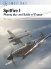 Spitfire I: Phoney War and Battle of France (Dogfight #13) By Tony Holmes, Gareth Hector (Illustrator), Jim Laurier (Illustrator) Cover Image