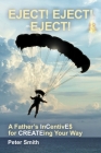 Eject! Eject! Eject!: A Father's InCentivE$ for CREATEing your way By Peter Smith Cover Image