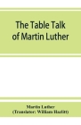 The table talk of Martin Luther Cover Image