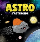Astro l'Asteroide: Una Storia Per Bambini Sulle Stelle Cover Image