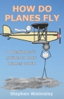 How Do Planes Fly: A beginner's guide to how planes work By Stephen Walmsley Cover Image