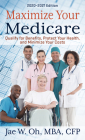 Maximize Your Medicare: 2020 - 2021 Edition: Qualify for Benefits, Protect Your Health, and Minimize Your Costs By Jae W. Oh Cover Image
