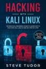 Hacking With Kali Linux: The Practical Beginner's Guide to Learn How To Hack With Kali Linux in One Day Step-by-Step (#2020 Updated Version - E By Steve Tudor Cover Image