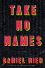 Take No Names: A Novel By Daniel Nieh Cover Image
