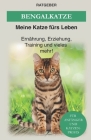 Bengal Katze: Das Bengalkatzen Buch - Erziehung, Ernährung und Pflege von Bengalen By Ratgeber Meine Katze Fürs Leben Cover Image