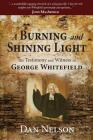 A Burning and Shining Light: The Testimony and Witness of George Whitefield By Dan Nelson Cover Image