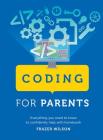 Coding for Parents: Everything You Need to Know to Confidently Help with Homework By Frazer Wilson Cover Image
