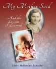 My Mother Said...And the Lessons I Learned By Libby McDonald Schaefer Cover Image