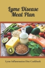 Lyme Disease Meal Plan: Lyme Inflammation Diet Cookbook: Cooking Of Lyme Disease Recipes Cover Image