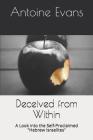 Deceived from Within: A Look into the Self-Proclaimed Hebrew Israelites By Kylie George (Editor), Jourdan Ortiz (Foreword by), Antoine Evans Cover Image