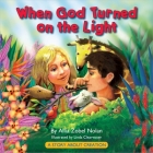 When God Turned on the Light: A Story about Creation By Allia Zobel Nolan, Linda Clearwater (Artist) Cover Image