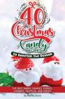 40 Christmas Candy Recipes - to Sweeten the Season: The Best Barks, Candies, Fudges, Gummies, Truffles, and Treats By Martha Stone Cover Image