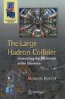 The Large Hadron Collider: Unraveling the Mysteries of the Universe (Astronomers' Universe) By Martin Beech Cover Image