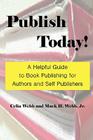 Publish Today! a Helpful Guide to Book Publishing for Authors and Self Publishers By Celia Webb, Mack H. Webb Cover Image